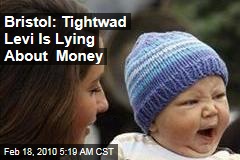 Bristol: Tightwad Levi Is Lying About Money