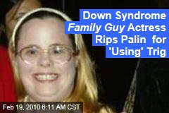 Down Syndrome Family Guy Actress Rips Palin for 'Using' Trig