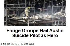 Fringe Groups Hail Austin Suicide Pilot as Hero