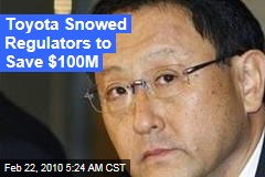 Toyota Snowed Regulators to Save $100M