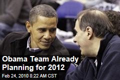 Obama Team Already Planning for 2012
