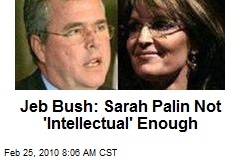 Jeb Bush: Sarah Palin Not 'Intellectual' Enough