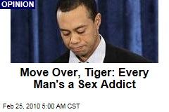 Move Over, Tiger: Every Man's a Sex Addict