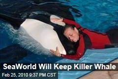 SeaWorld Will Keep Killer Whale