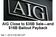 AIG Close to $35B Sale&mdash;and $16B Bailout Payback