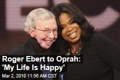 Roger Ebert to Oprah: 'My Life Is Happy'
