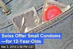 Swiss Offer Small Condoms &mdash;for 12-Year-Olds