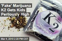 'Fake' Marijuana K2 Gets Kids Perilously High