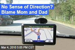 No Sense of Direction? Blame Mom and Dad