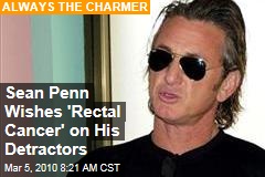 Sean Penn Wishes 'Rectal Cancer' on His Detractors