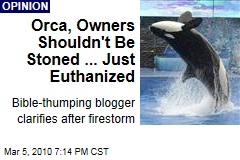Orca, Owners Shouldn't Be Stoned ... Just Euthanized