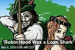 'Robin Hood Was a Loan Shark'