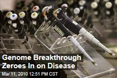Genome Breakthrough Zeroes In on Disease
