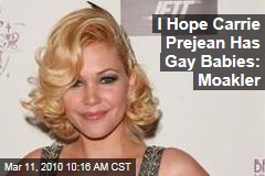 I Hope Carrie Prejean Has Gay Babies: Moakler