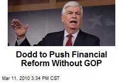 Dodd to Push Financial Reform Without GOP