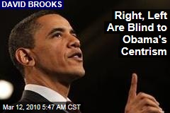 Right, Left Are Blind to Obama's Centrism