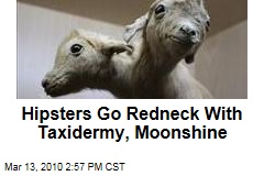 Hipsters Go Redneck With Taxidermy, Moonshine