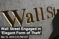 Wall Street Engaged in 'Elegant Form of Theft'