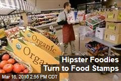 Hipster Foodies Turn to Food Stamps
