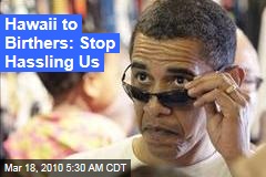 Hawaii to Birthers: Stop Hassling Us