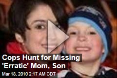 Cops Hunt for Missing 'Erratic' Mom, Son