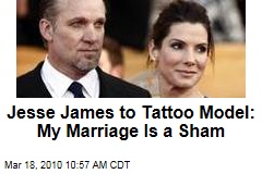 Jesse James to Tattoo Model: My Marriage Is a Sham
