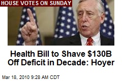 Health Bill to Shave $130B Off Deficit in Decade: Hoyer