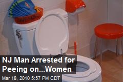 NJ Man Arrested for Peeing on...Women
