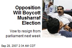 Opposition Will Boycott Musharraf Election