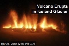 Volcano Erupts in Iceland Glacier