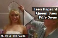 Teen Pageant Queen Sues Wife Swap