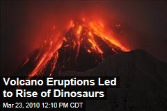 Volcano Eruptions Led to Rise of Dinosaurs