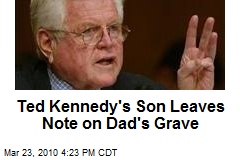 Ted Kennedy's Son Leaves Note on Dad's Grave