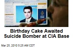 Birthday Cake Awaited Suicide Bomber at CIA Base