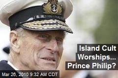 Island Cult Worships... Prince Philip?