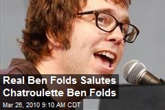 Real Ben Folds Salutes Chatroulette Ben Folds