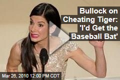 Bullock on Cheating Tiger: 'I'd Get the Baseball Bat'