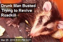 Drunk Man Busted Trying to Revive Roadkill