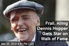 Frail, Ailing Dennis Hopper Gets Star on Walk of Fame