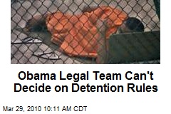 Obama Legal Team Can't Decide on Detention Rules