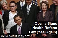 Obama Signs Health Reform Law (Yes, Again)