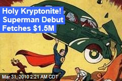 Holy Kryptonite! Superman Debut Fetches $1.5M