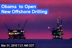 Obama to Open New Offshore Drilling