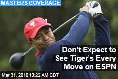 Don't Expect to See Tiger's Every Move on ESPN
