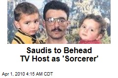 Saudis to Behead TV Host as 'Sorcerer'