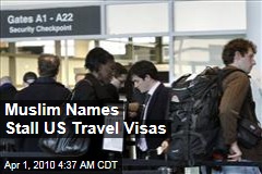 Muslim Names Stall US Travel Visas