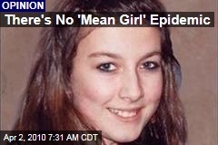 There's No 'Mean Girl' Epidemic