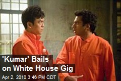 'Kumar' Bails on White House Gig