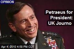 Petraeus for President: UK Journo