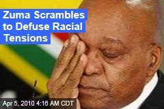 Zuma Scrambles to Defuse Racial Tensions